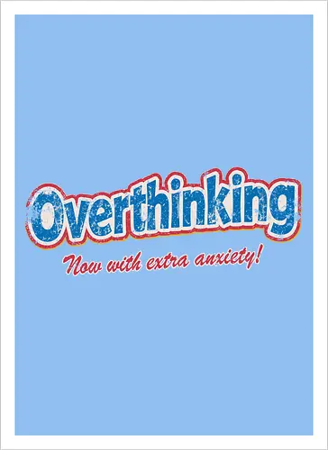 Overthinking: Extra Anxiety Edition