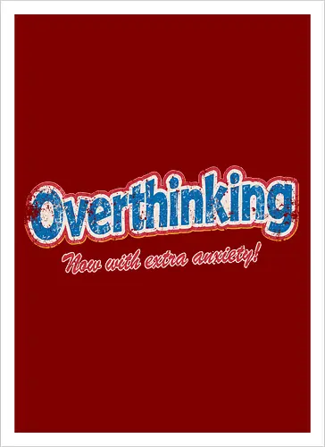 Overthinking: Extra Anxiety Edition