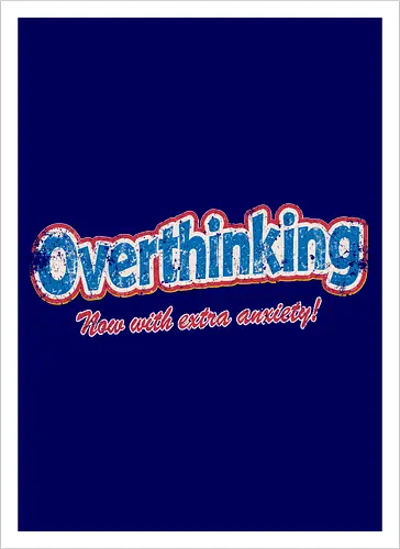 Overthinking: Extra Anxiety Edition