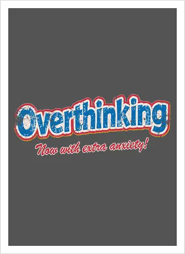 Overthinking: Extra Anxiety Edition