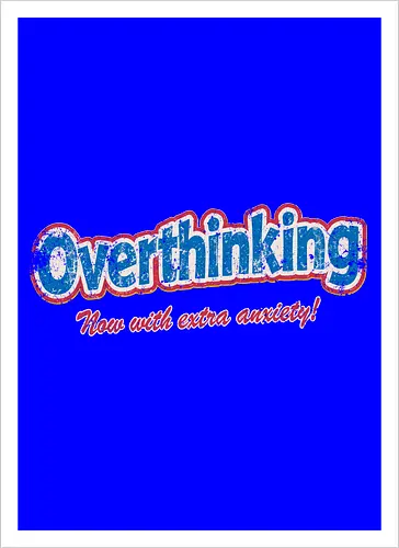 Overthinking: Extra Anxiety Edition