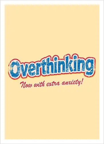 Overthinking: Extra Anxiety Edition