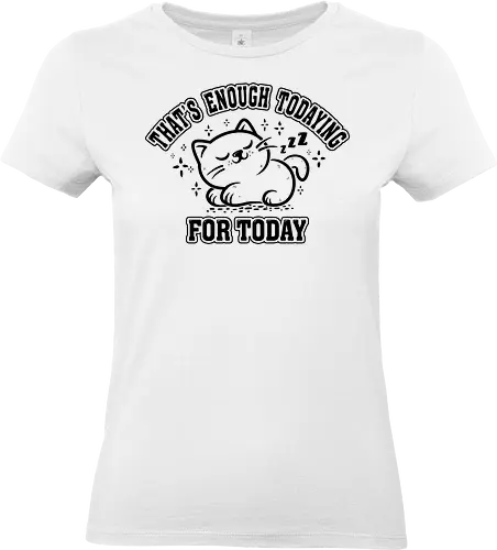 That's Enough Todaying For Today- Funny Cat - lazy, sleeping, cats, kittens, pets, animals, funny, funny cats, cute cats - Standard T-Shirt (Frauen)