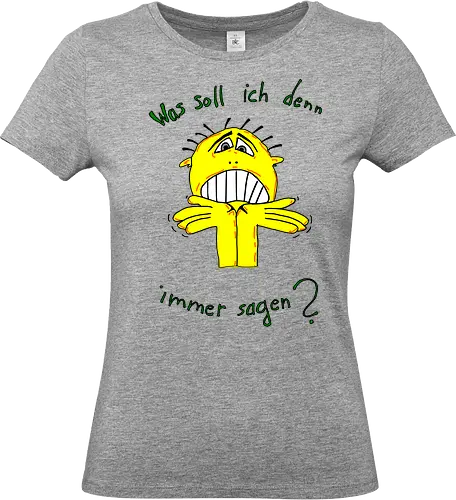 Was soll ich denn immer sagen? - ratlos, überfragt, überfordert - Standard T-Shirt (Frauen)