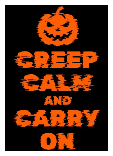 Creep Calm and Carry On
