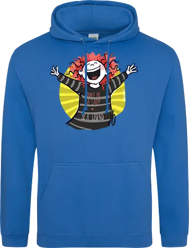 Don´t be a lady, be a legend!