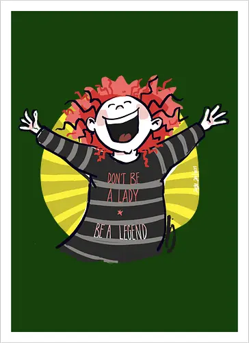 Don´t be a lady, be a legend! - streifenweise, Spruch, Ringelpullisprüche, Ringeldinger, Weisheit, Motivation, Ringelpulli, SprücheShirt, Cartoon Illustration, legend, Statement, Handgezeichnet, Humor, Selbstironie, Streifenpulli, Spruchshirt, deutsch - Kunstdruck