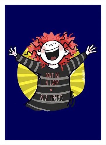 Don´t be a lady, be a legend! - streifenweise, Spruch, Ringelpullisprüche, Ringeldinger, Weisheit, Motivation, Ringelpulli, SprücheShirt, Cartoon Illustration, legend, Statement, Handgezeichnet, Humor, Selbstironie, Streifenpulli, Spruchshirt, deutsch - Kunstdruck