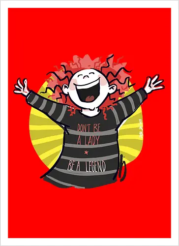 Don´t be a lady, be a legend! - streifenweise, Spruch, Ringelpullisprüche, Ringeldinger, Weisheit, Motivation, Ringelpulli, SprücheShirt, Cartoon Illustration, legend, Statement, Handgezeichnet, Humor, Selbstironie, Streifenpulli, Spruchshirt, deutsch - Kunstdruck