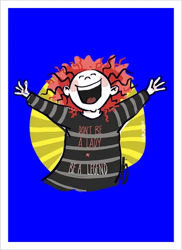 Don´t be a lady, be a legend! - streifenweise, Spruch, Ringelpullisprüche, Ringeldinger, Weisheit, Motivation, Ringelpulli, SprücheShirt, Cartoon Illustration, legend, Statement, Handgezeichnet, Humor, Selbstironie, Streifenpulli, Spruchshirt, deutsch - Kunstdruck