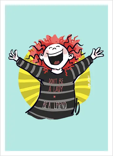Don´t be a lady, be a legend! - streifenweise, Spruch, Ringelpullisprüche, Ringeldinger, Weisheit, Motivation, Ringelpulli, SprücheShirt, Cartoon Illustration, legend, Statement, Handgezeichnet, Humor, Selbstironie, Streifenpulli, Spruchshirt, deutsch - Kunstdruck