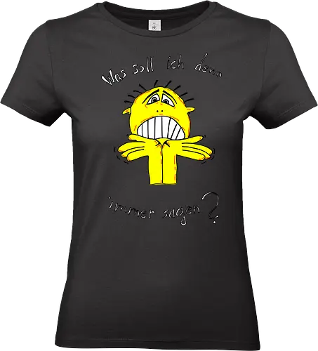 Was soll ich denn immer sagen? Helle Schrift - ratlos, überfragt, überfordert - Standard T-Shirt (Frauen)