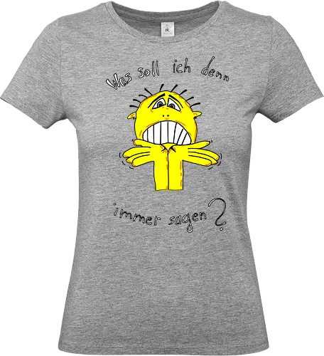 Was soll ich denn immer sagen? Helle Schrift - ratlos, überfragt, überfordert - Standard T-Shirt (Frauen)