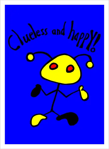 Clueless and happy!