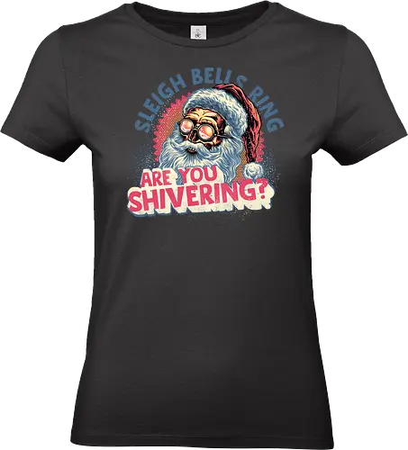Sleigh Bells Ring...are you shivering? - Santa Claus, Christmas, Holidays, Xmas, Santa, funny, humor - Standard T-Shirt (Frauen)