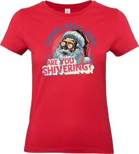Sleigh Bells Ring...are you shivering? - Santa Claus, Christmas, Holidays, Xmas, Santa, funny, humor - Standard T-Shirt (Frauen)