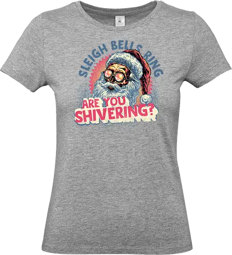 Sleigh Bells Ring...are you shivering? - Santa Claus, Christmas, Holidays, Xmas, Santa, funny, humor - Standard T-Shirt (Frauen)