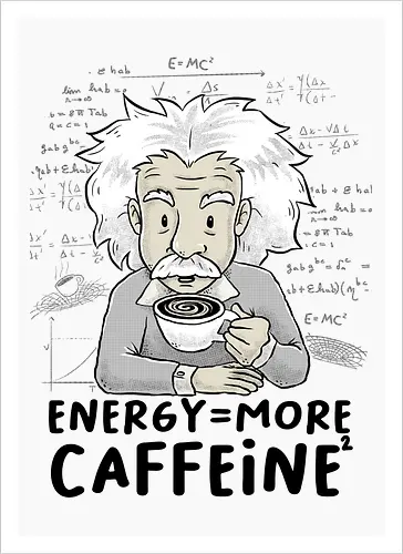 Energy = More Caffeine² - caffeine, einstein, albert einstein, drink, science, coffee - Kunstdruck