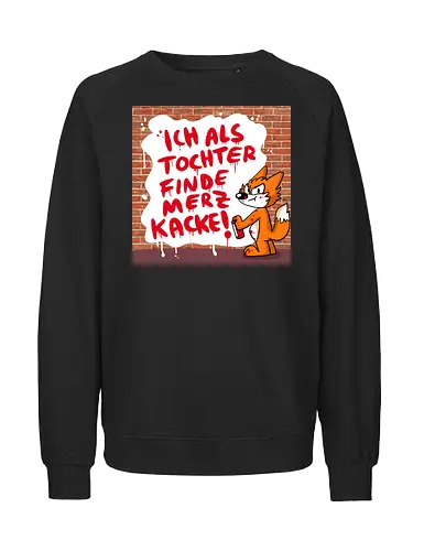 Nicht mein Kanzler - Merz, Graffiti, Tochter, Feminismus - Fairtrade Sweatshirt