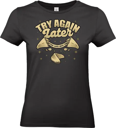Ironic Fortune Cookie - Irony, Sarcasm, Chinese, Fortune Cookie, Fortune, Fortune Teller, Joke, Fun, Funny, Dad Joke, Pun, Better, Luck - Standard T-Shirt (Frauen)