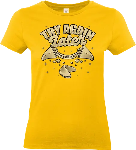 Ironic Fortune Cookie - Irony, Sarcasm, Chinese, Fortune Cookie, Fortune, Fortune Teller, Joke, Fun, Funny, Dad Joke, Pun, Better, Luck - Standard T-Shirt (Frauen)