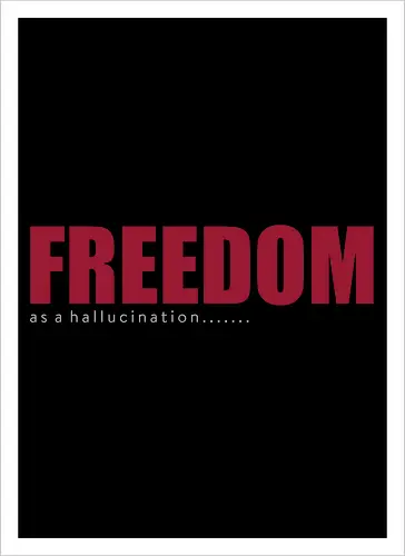 freedom as a hallucination
