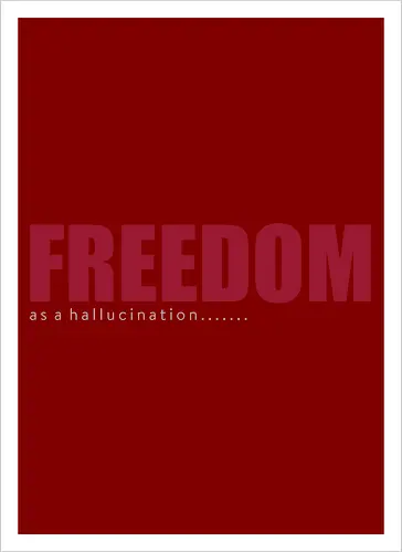 freedom as a hallucination