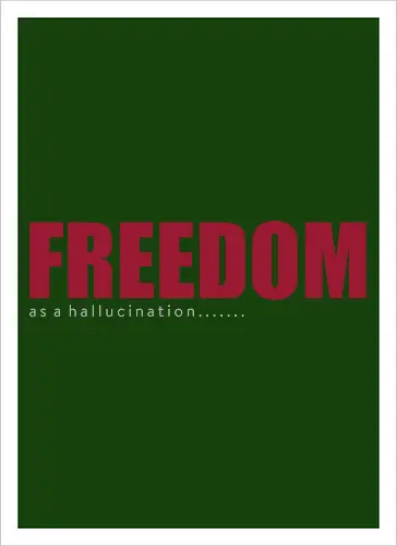 freedom as a hallucination