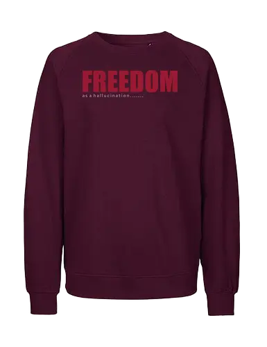 freedom as a hallucination - freedom, speech, national, comedy, parody, fun, justice, font, lettering, typography - Fairtrade Sweatshirt