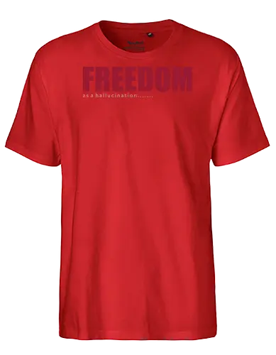 freedom as a hallucination - freedom, speech, national, comedy, parody, fun, justice, font, lettering, typography - Fairtrade T-Shirt