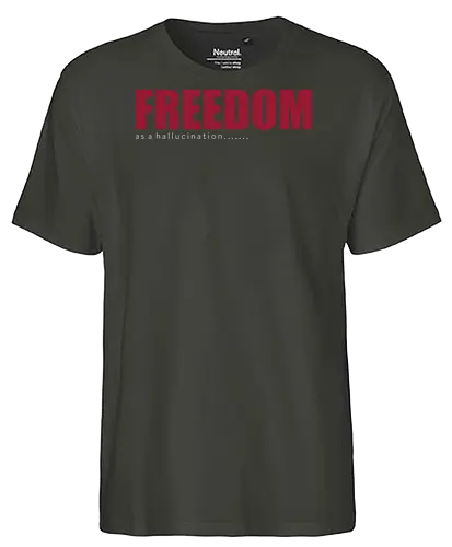freedom as a hallucination - freedom, speech, national, comedy, parody, fun, justice, font, lettering, typography - Fairtrade T-Shirt