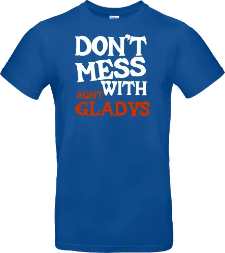 dont mess with aunt gladys