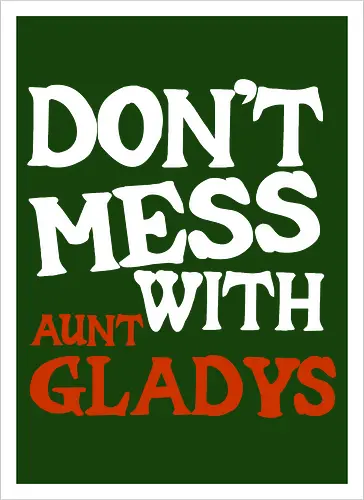 dont mess with aunt gladys