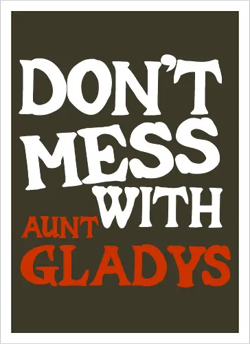 dont mess with aunt gladys
