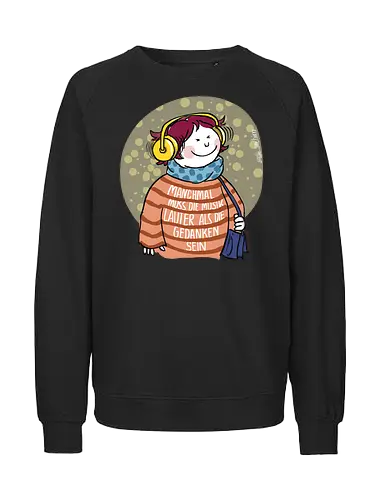 Manchmal muss die Musik lauter sein... - Ringelpullisprüche, Ringeldinger, streifenweise, Spruch, Weisheit, Motivation, Ringelpulli, SprücheShirt, Cartoon Illustration, Musik, Statement, Handgezeichnet, Humor, Selbstironie, Streifenpulli, deutsch, Spruchshirt - Fairtrade Sweatshirt