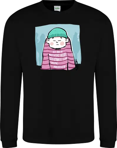 Ich bin so motiviert heute, ich könnte glatt Bäume angucken