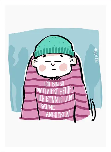 Ich bin so motiviert heute, ich könnte glatt Bäume angucken