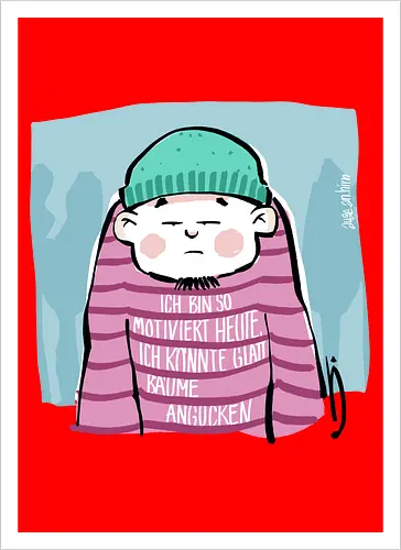 Ich bin so motiviert heute, ich könnte glatt Bäume angucken