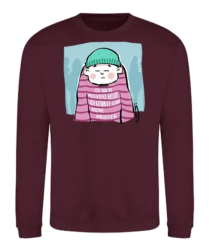 Ich bin so motiviert heute, ich könnte glatt Bäume angucken - Ringelpullisprüche, Ringeldinger, streifenweise, Spruch, Weisheit, Motivation, Ringelpulli, SprücheShirt, Cartoon Illustration, Statement, Handgezeichnet, Humor, Selbstironie, Streifenpulli, Spruchshirt, deutsch - Sweatshirt