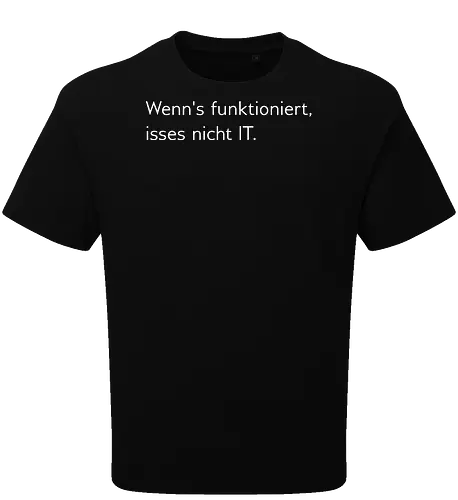 Wenn's funktioniert, isses nicht IT.