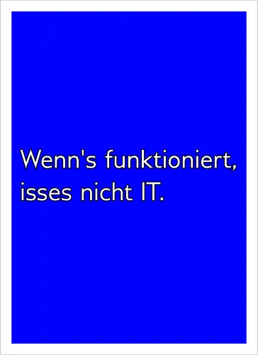 Wenn's funktioniert, isses nicht IT.