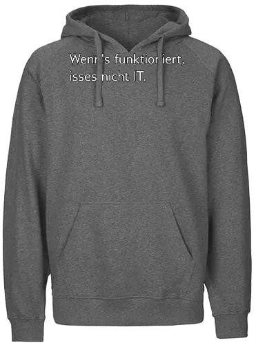 Wenn's funktioniert, isses nicht IT. - IT, Zeitarbeit, Arbeit, Frust - Fairtrade Hoodie