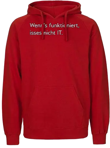 Wenn's funktioniert, isses nicht IT. - IT, Zeitarbeit, Arbeit, Frust - Fairtrade Hoodie