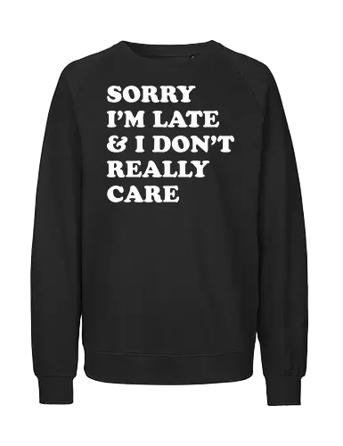i dont care  - word, comedy, sarcasm, parody, font, typography, fun, funny, meh, meme, reaction - Fairtrade Sweatshirt