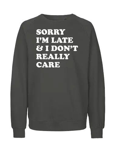 i dont care  - word, comedy, sarcasm, parody, font, typography, fun, funny, meh, meme, reaction - Fairtrade Sweatshirt