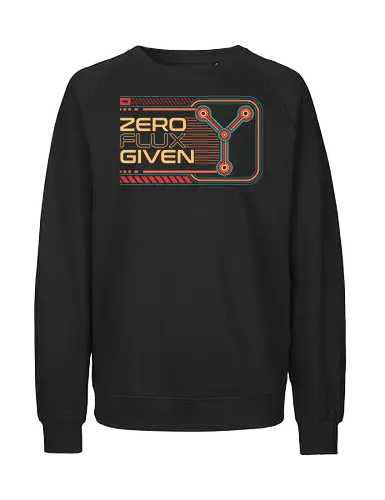 Zero Flux Given Retro Tech - 80s, 80s movies, 90s, engineer, geek, humor, nerd, nostalgia, pun, retro, retro tech, sarcasm, sci fi, time machine, time travel - Fairtrade Sweatshirt