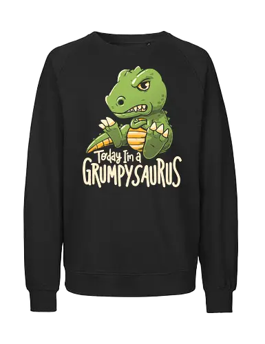 Grumpysaurus - koalatees, koala, dinosaur, dino, grumpy, angry, sarcastic, t rex, funny, moody, anti social, roar, not today - Fairtrade Sweatshirt
