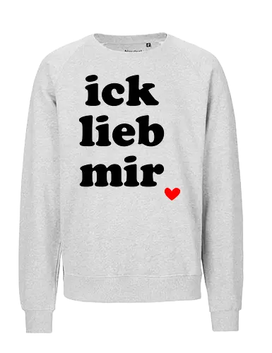 ick lieb mir - liebe, selbstliebe, ich lieb mir, Spruch, gute Laune - Fairtrade Sweatshirt