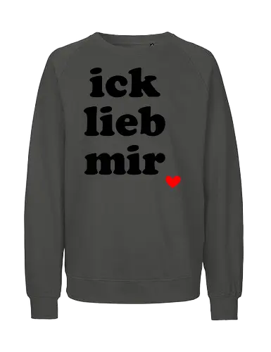 ick lieb mir - liebe, selbstliebe, ich lieb mir, Spruch, gute Laune - Fairtrade Sweatshirt