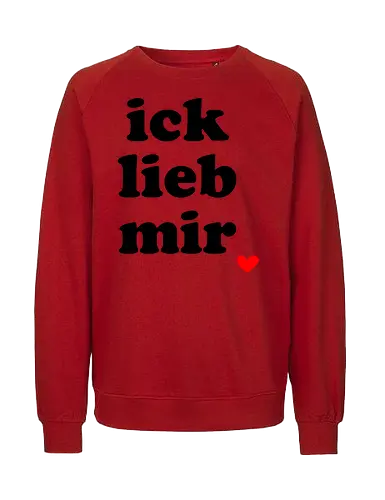 ick lieb mir - liebe, selbstliebe, ich lieb mir, Spruch, gute Laune - Fairtrade Sweatshirt